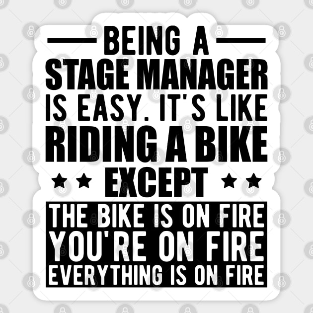 Stage Manager - Being a stage manager is easy. It's like riding a bike except the bike is on fire Sticker by KC Happy Shop